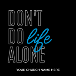 Don't Do Life Alone